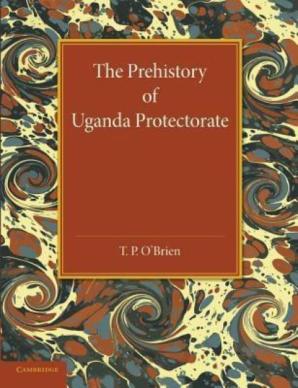 The Prehistory of Uganda Protectorate