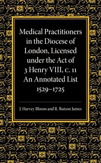 Medical Practitioners in the Diocese of London, Licensed under the Act of 3 Henry VIII, C. II