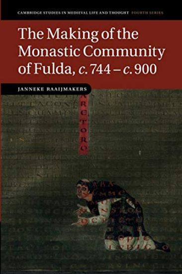 The Making of the Monastic Community of Fulda, c.744–c.900