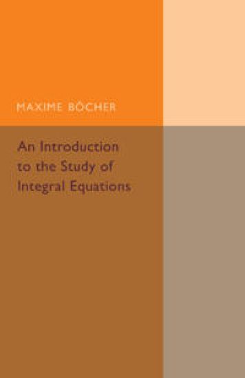 An Introduction to the Study of Integral Equations