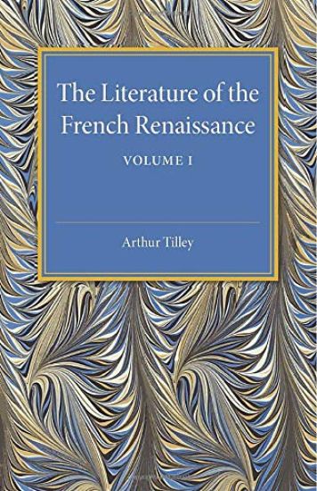 The Literature of the French Renaissance: Volume 1