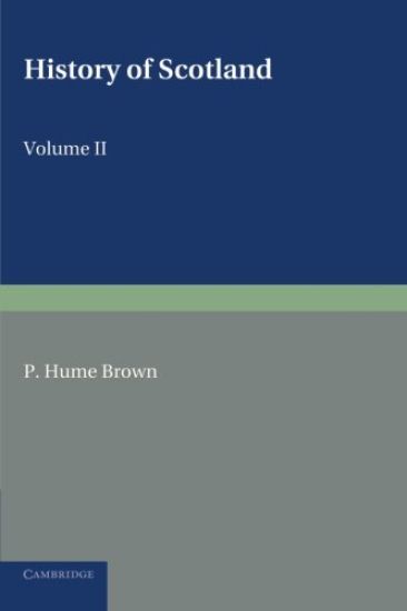 History of Scotland: Volume 2, From the Accession of Mary Stewart to the Revolution of 1689