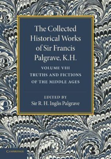 The Collected Historical Works of Sir Francis Palgrave, K.H.: Volume 8