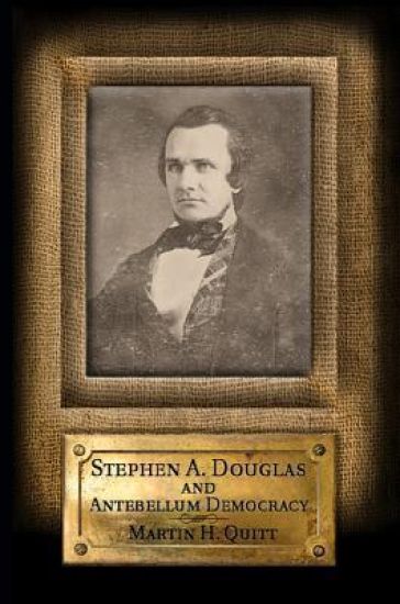 Stephen A. Douglas and Antebellum Democracy