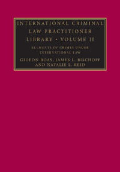 International Criminal Law Practitioner Library: Volume 2, Elements of Crimes under International Law