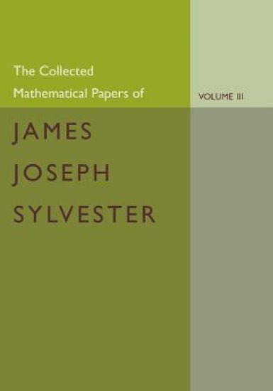 The Collected Mathematical Papers of James Joseph Sylvester: Volume 3, 1870–1883