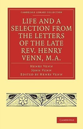 Life and a Selection from the Letters of the Late Rev. Henry Venn, M.A.