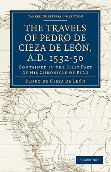 Travels of Pedro de Cieza de León, A.D. 1532–50