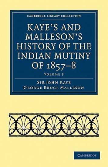 Kaye's and Malleson's History of the Indian Mutiny of 1857–8