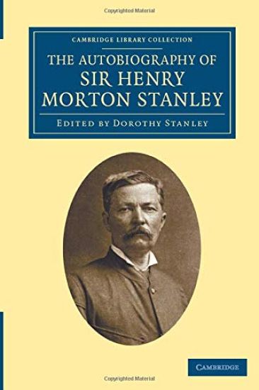 The Autobiography of Sir Henry Morton Stanley, G.C.B