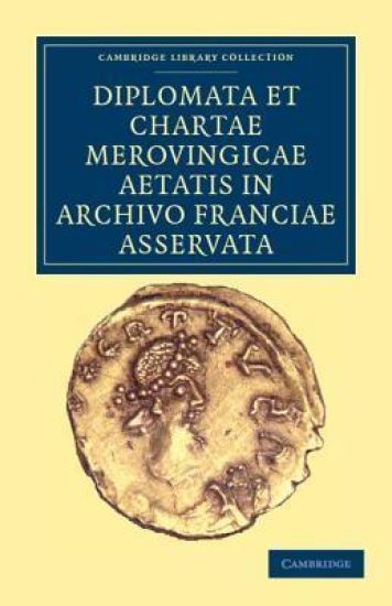 Diplomata et Chartae Merovingicae Aetatis in Archivo Franciae Asservata