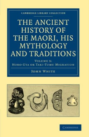 The Ancient History of the Maori, his Mythology and Traditions