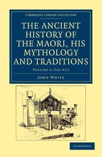 The Ancient History of the Maori, his Mythology and Traditions