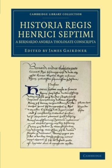 Historia Regis Henrici Septimi, a Bernardo Andrea Tholosate Conscripta