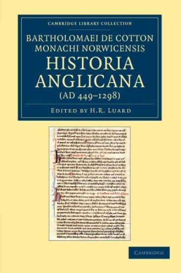 Bartholomaei de Cotton, Monachi Norwicensis, Historia Anglicana (AD 449–1298)