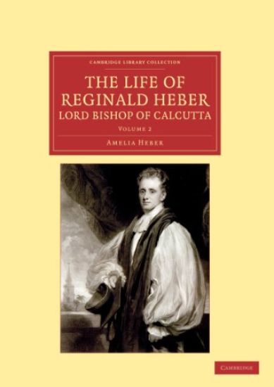 The Life of Reginald Heber, D.D., Lord Bishop of Calcutta