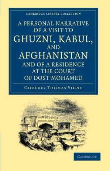 A Personal Narrative of a Visit to Ghuzni, Kabul, and Afghanistan, and of a Residence at the Court of Dost Mohamed