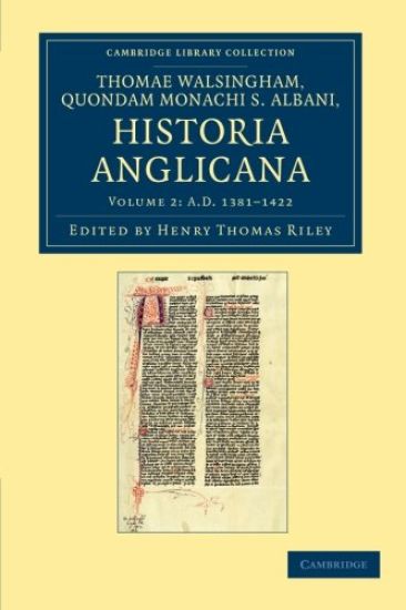 Thomae Walshingham, quondam monachi S. Albani historia Anglicana