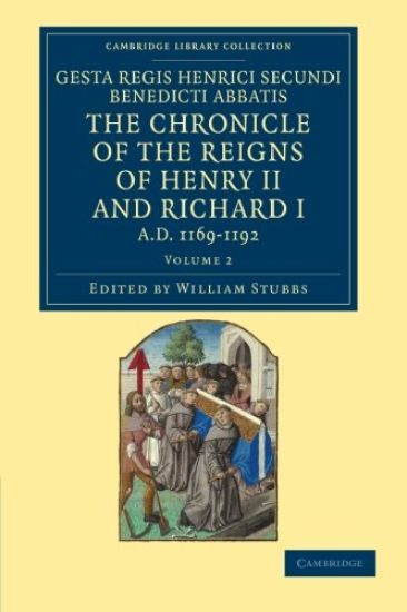 Gesta Regis Henrici Secundi benedicti abbatis. The Chronicle of the Reigns of Henry II and Richard I, AD 1169–1192