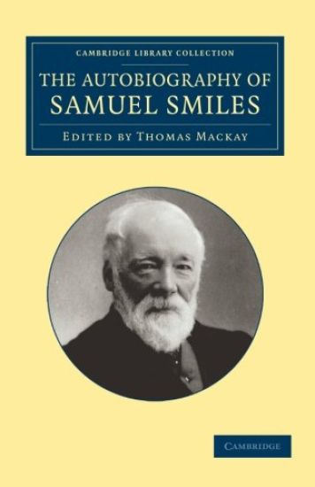 The Autobiography of Samuel Smiles, LL.D.