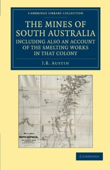 The Mines of South Australia, Including Also an Account of the Smelting Works in that Colony