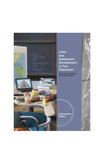 Child and Adolescent Development in Your Classroom, International Edition