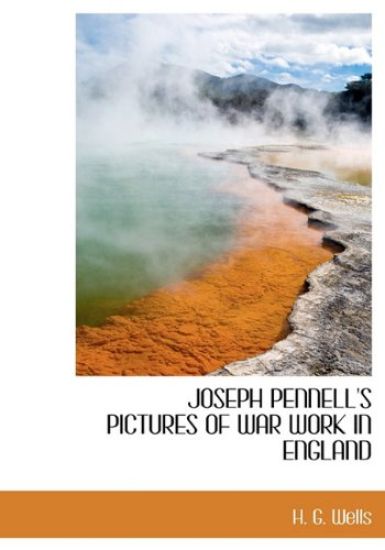 Joseph Pennell's Pictures of War Work in England