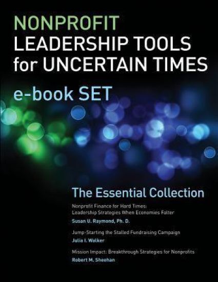 Nonprofit Leadership Tools for Uncertain Times E-Book Set: The Essential Collection