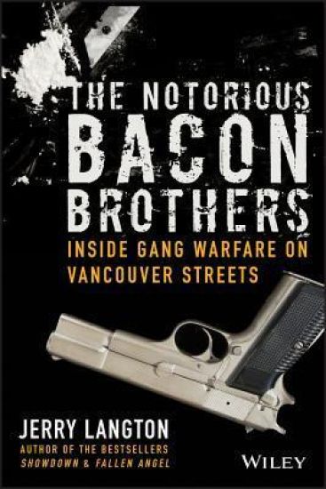 The Notorious Bacon Brothers: Inside Gang Warfare on Vancouver Streets
