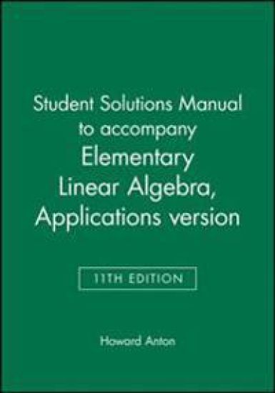 Student Solutions Manual to Accompany Elementary Linear Algebra, Applications Version, 11E