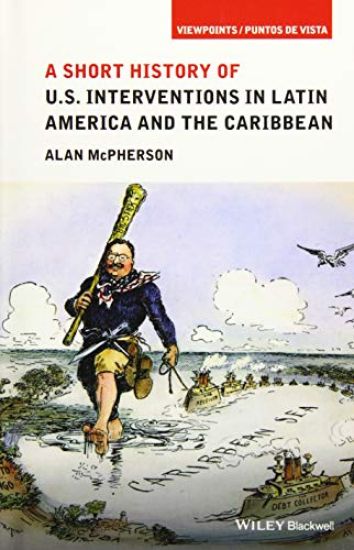A Short History of U.S. Interventions in Latin America and the Caribbean