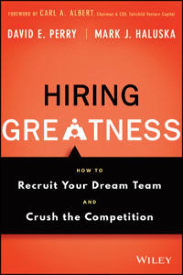 Hiring Greatness: How to Recruit Your Dream Team a nd Crush the Competition