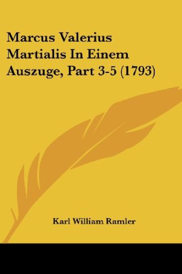 Ramler, K: Marcus Valerius Martialis In Einem Auszuge, Part