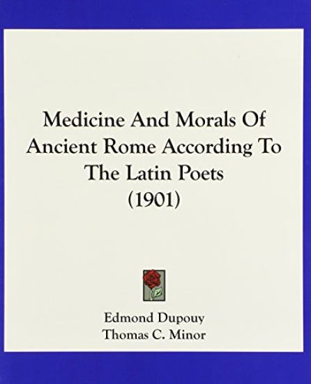 Medicine And Morals Of Ancient Rome According To The Latin Poets (1901)