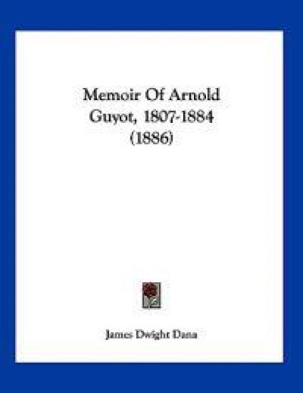 Memoir Of Arnold Guyot, 1807-1884 (1886)