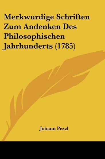 Pezzl, J: Merkwurdige Schriften Zum Andenken Des Philosophis