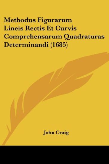 Methodus Figurarum Lineis Rectis Et Curvis Comprehensarum Quadraturas Determinandi (1685)