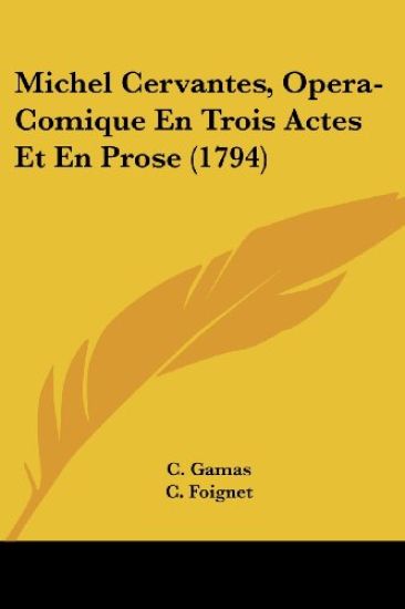 Michel Cervantes, Opera-Comique En Trois Actes Et En Prose (1794)