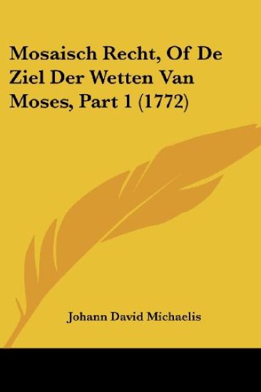 Mosaisch Recht, Of De Ziel Der Wetten Van Moses, Part 1 (1772)