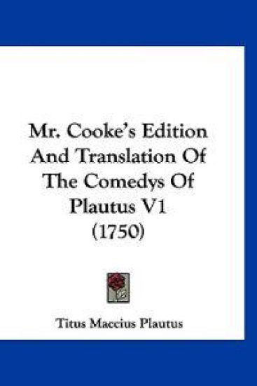 Mr. Cooke's Edition And Translation Of The Comedys Of Plautus V1 (1750)