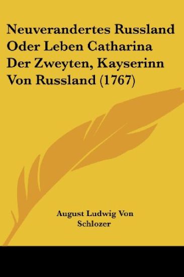 Schlozer, A: Neuverandertes Russland Oder Leben Catharina De