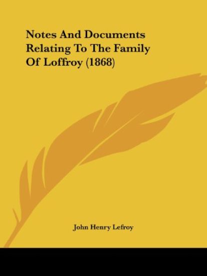 Notes And Documents Relating To The Family Of Loffroy (1868)