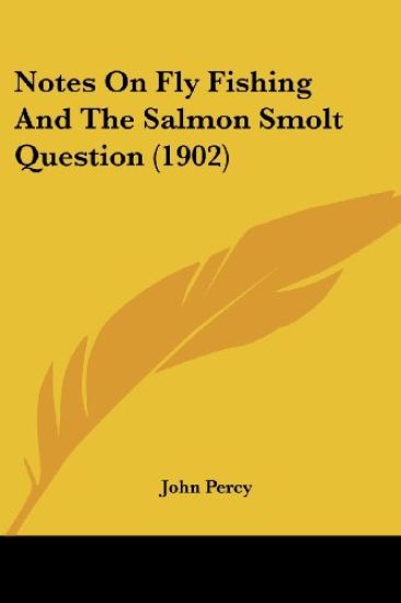 Notes On Fly Fishing And The Salmon Smolt Question (1902)