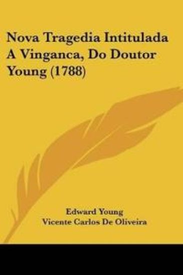 Nova Tragedia Intitulada A Vinganca, Do Doutor Young (1788)