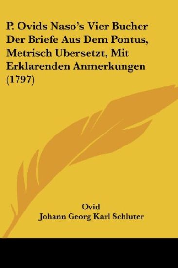 Ovid: P. Ovids Naso's Vier Bucher Der Briefe Aus Dem Pontus,
