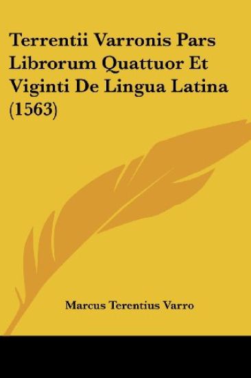 Terrentii Varronis Pars Librorum Quattuor Et Viginti De Lingua Latina (1563)