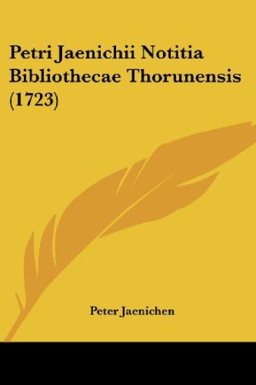 Petri Jaenichii Notitia Bibliothecae Thorunensis (1723)