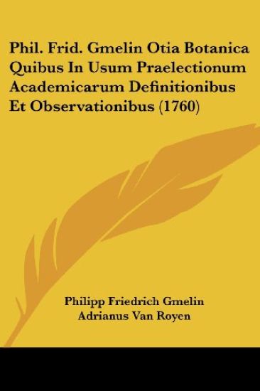 Phil. Frid. Gmelin Otia Botanica Quibus In Usum Praelectionum Academicarum Definitionibus Et Observationibus (1760)