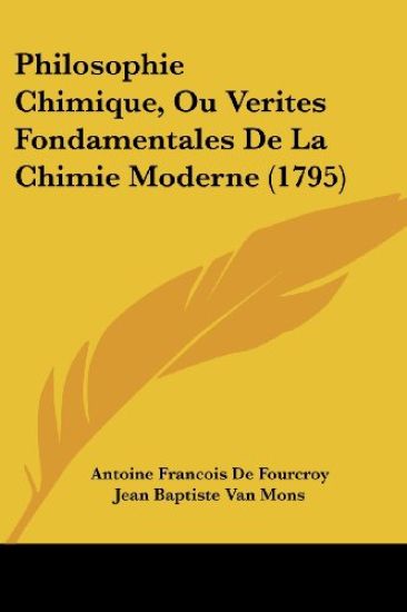 Philosophie Chimique, Ou Verites Fondamentales de La Chimie Moderne (1795)