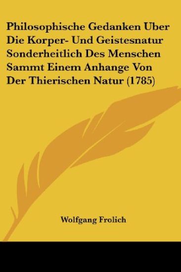 Frolich, W: Philosophische Gedanken Uber Die Korper- Und Gei